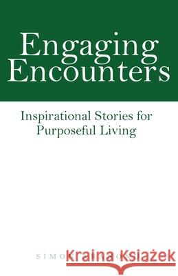 Engaging Encounters: Inspirational Stories for Purposeful Living Simon Aranonu 9781664257092 WestBow Press