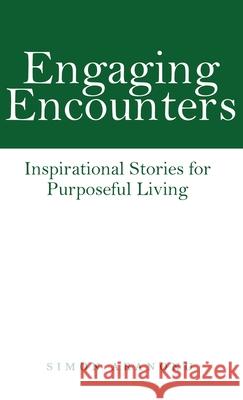 Engaging Encounters: Inspirational Stories for Purposeful Living Simon Aranonu 9781664257108 WestBow Press