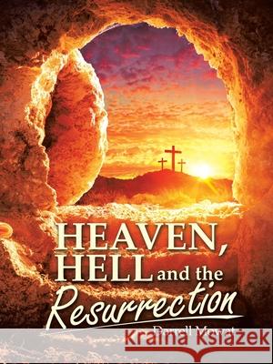 Heaven, Hell and the Resurrection Darrell Mowat 9781664258440