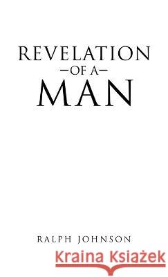 Revelation of a Man Ralph Johnson 9781664258532 WestBow Press