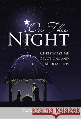 On This Night: Christmastime Devotions and Meditations Marc E. Nauman 9781664259034