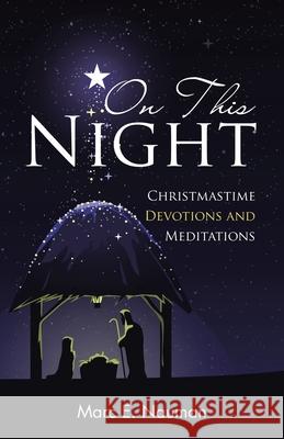 On This Night: Christmastime Devotions and Meditations Marc E. Nauman 9781664259041