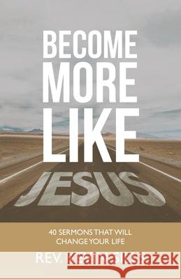 Become More Like Jesus: 40 Sermons That Will Change Your Life Kevin Sills 9781664259355 WestBow Press
