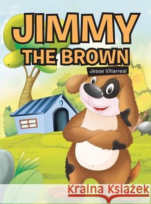 Jimmy the Brown Jesse Villarreal 9781664259683 WestBow Press