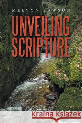 Unveiling Scripture Melvyn Lawson 9781664260276 WestBow Press