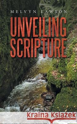 Unveiling Scripture Melvyn Lawson 9781664260290 WestBow Press