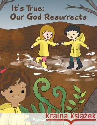 It's True: Our God Resurrects Alyssa Kruschke 9781664261006 WestBow Press