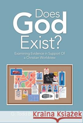 Does God Exist?: Examining Evidence in Support of a Christian Worldview G. Todd Brim 9781664261297