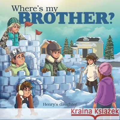 Where's My Brother? Henry's Daughter 9781664262096 WestBow Press