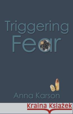 Triggering Fear Anna Karson 9781664262140