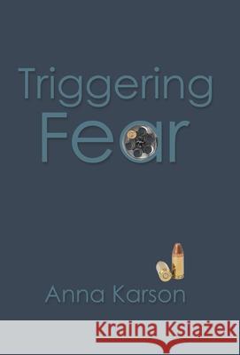Triggering Fear Anna Karson 9781664262157