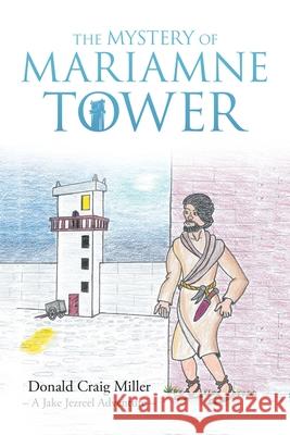 The Mystery of Mariamne Tower Donald Craig Miller 9781664262201 WestBow Press