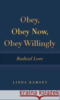 Obey, Obey Now, Obey Willingly: Radical Love Linda Ramsey 9781664262560