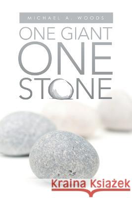 One Giant One Stone Michael A. Woods 9781664264717 WestBow Press