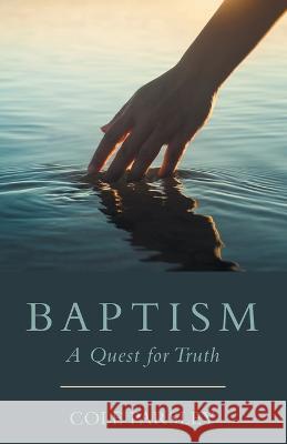 Baptism: A Quest for Truth Cole Parsley 9781664265493 WestBow Press