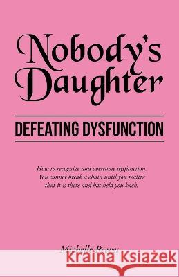 Nobody's Daughter: Defeating Dysfunction Michelle Reeves 9781664265868