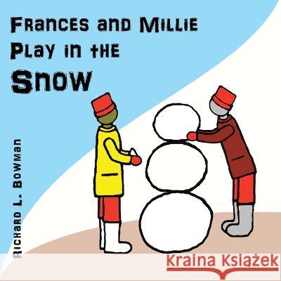 Frances and Millie Play in the Snow Richard L. Bowman 9781664266667 WestBow Press