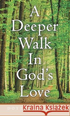 A Deeper Walk in God's Love Dottie Burdette 9781664267312