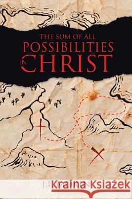 The Sum of All Possibilities in Christ J F Morin 9781664267381 WestBow Press