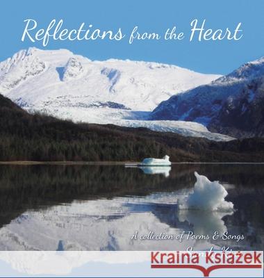 Reflections from the Heart: A Collection of Poems & Songs King, Sandy 9781664267534 WestBow Press