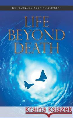 Life Beyond Death Barbara Baron-Campbell 9781664269248