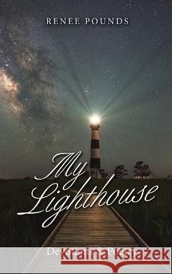My Lighthouse: Devotions & Poetry Renee Pounds 9781664269644