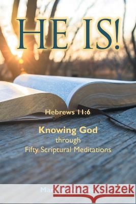 He Is!: Knowing God Through Fifty Scriptural Meditations Mark R Worden 9781664269903