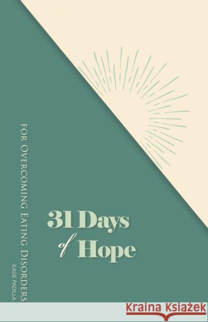 31 Days of Hope for Overcoming Eating Disorders Kasie Padilla 9781664271104 WestBow Press