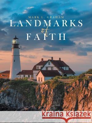 Landmarks of Faith Mark L Graham 9781664271333 WestBow Press