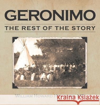 Geronimo: The Rest of the Story William Howard Heydorn, MD 9781664272439