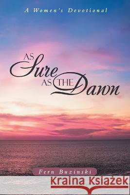 As Sure as the Dawn: A Women's Devotional Fern Buzinski 9781664273023 WestBow Press