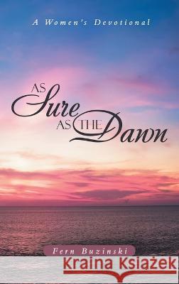 As Sure as the Dawn: A Women's Devotional Fern Buzinski 9781664273030 WestBow Press