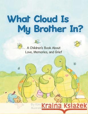 What Cloud Is My Brother In?: A Children\'s Book About Love, Memories, and Grief Kim Vesey Amy Gantt 9781664273092 WestBow Press
