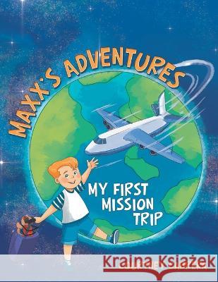 Maxx's Adventures: My First Mission Trip Courtney Cabrera 9781664273337