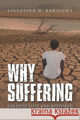 Why Sufferings: Paradise Lost and Restored Salvation D. Baridoma 9781664273603 WestBow Press