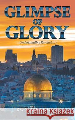 Glimpse of Glory: Understanding Revelation Ron Meacock 9781664274198