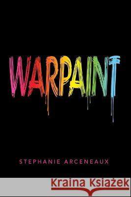 Warpaint Stephanie Arceneaux 9781664274273 WestBow Press