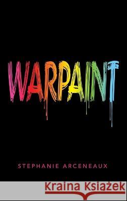 Warpaint Stephanie Arceneaux 9781664274280 WestBow Press