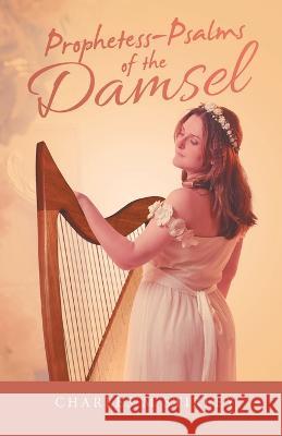 Prophetess-Psalms of the Damsel Charles M Stirley 9781664274341 WestBow Press