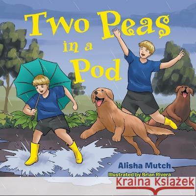 Two Peas in a Pod Alisha Mutch, Brian Rivera 9781664274433 WestBow Press