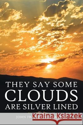 They Say Some Clouds Are Silver Lined John Francis Wallace, III 9781664274761 WestBow Press