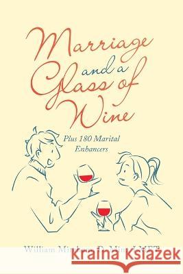 Marriage and a Glass of Wine: Plus 180 Marital Enhancers William Mitcham D Min Lmft 9781664274822 WestBow Press