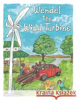 Wendel the Wind Turbine Suzy Roeder 9781664275911