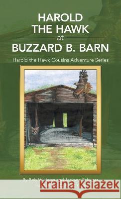 Harold the Hawk at Buzzard B. Barn: Harold the Hawk Cousins Adventure Series Bob Williams Jackson Schwarz Alyson Lee 9781664276345