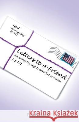 Letters to a Friend: Sharing Thoughts and Experiences Bob Apel 9781664276949