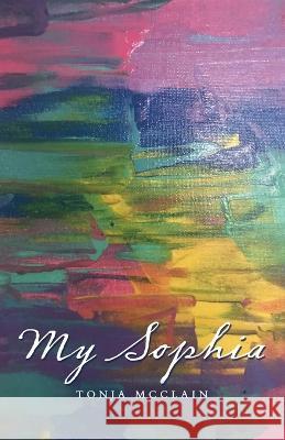 My Sophia Tonja McClain 9781664277021 WestBow Press