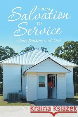 From Salvation to Service: Daily Walking with God Joye Angel 9781664277281 WestBow Press