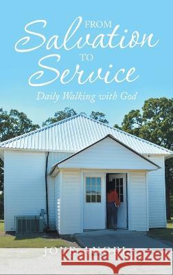 From Salvation to Service: Daily Walking with God Joye Angel 9781664277298