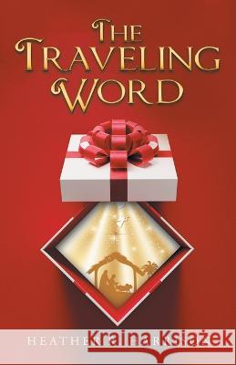 The Traveling Word Heather R. Harrison 9781664278295