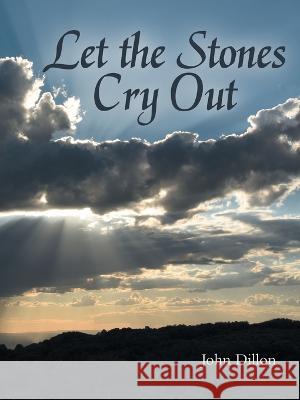 Let the Stones Cry Out John Dillon 9781664278486
